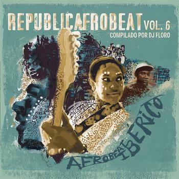 Republicafrobeat Vol. 6 Afrobeat Ibérico Compilado por Dj Floro