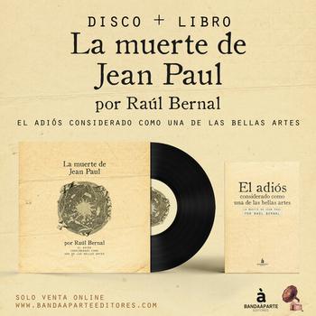 La Muerte de Jean Paul por Raúl Bernal. El Adiós Considerado Como una de las Bellas Artes Libro+vinilo