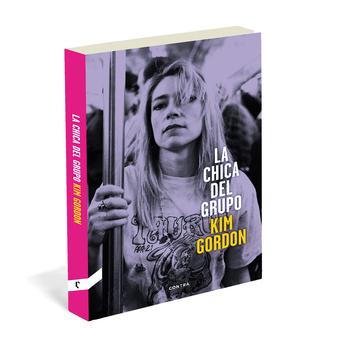 La Chica del Grupo. La Autobiografía de Kim Gordon - Sonic Youth-