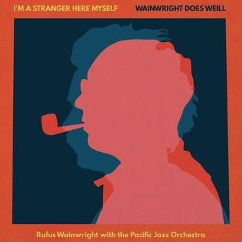 I´m a Stranger Here Myself: Wainwright Does Weill