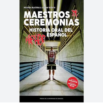 Maestros de Ceremonias Historia Oral del Hip Hop Español