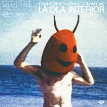 La Ola Interior: Spanish Ambient and Acid Exoticism 1983-1990