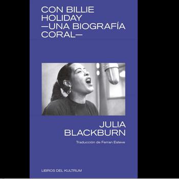 Con Billie Holiday. Una Biografía Coral.