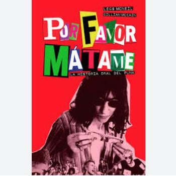 Por Favor Mátame: La Historia Oral del Punk -Nueva Edición-