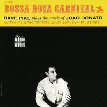 Bossa Nova Carnival -Dave Pike Plays the Music of Joao Donato With Clark Terry and Kenny Burrell
