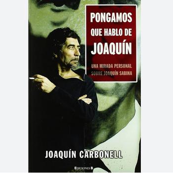 Pongamos Que Hablo de Joaquín. Una Mirada Personal Sobre Joaquín Sabina