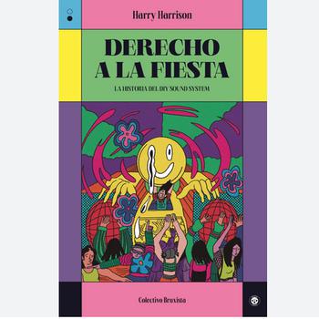 Derecho a la Fiesta - la Historia del Diy Sound System