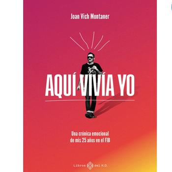 Aquí Vivía Yo. Una Crónica Emocional de Mis 25 Años en El Fib