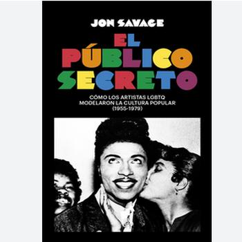 El Público Secreto. Cómo los Artistas Lgbtq Moldelaron la Cultura Popular