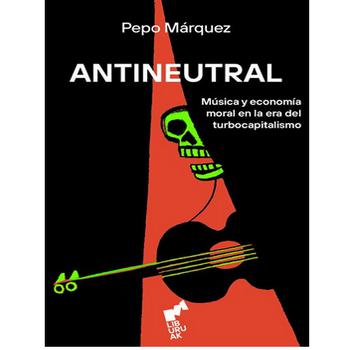 Antineutral. Música y Economía Moral en la Era del Turbocapitalismo