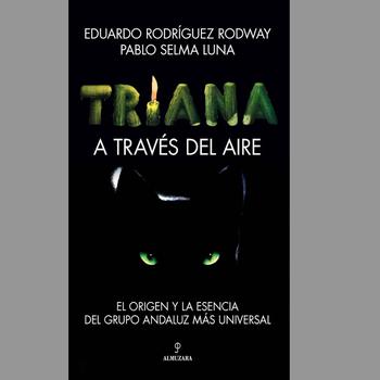 Triana. A Través del Aire. El Origen y la Esencia del Grupo Andaluz Más Universal