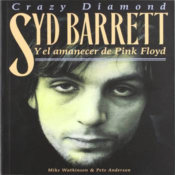 Syd Barrett. Crazy Diamond y El Amanecer de Pink Floyd -Edición en Castellano-