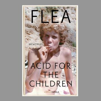 Flea Acid for the Children. La Autobiografúa del Bajista de Red Hot Chili Peppers