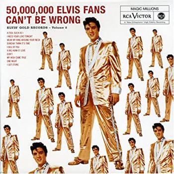 50 Million Elvis Fans Can't Be Wrong
