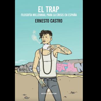 El Trap Filosofia Millenial Para la Crisis en EspañA