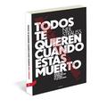 TODOS TE QUIEREN CUANDO ESTÁAS MUERTO. VIAJES AL INTERIOR DE LA FAMA Y DE LA LOCURA