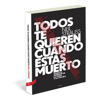 Todos Te Quieren Cuando Estáas Muerto. Viajes Al Interior de la Fama y de la Locura