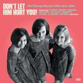 DONT LET HIM HURT YOU! GIRL GROUP SOUNDS USA 1962-1968