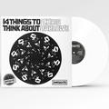 14 THINGS TO THINK ABOUT IT (REEDICIÓN) VINILO BLANCO