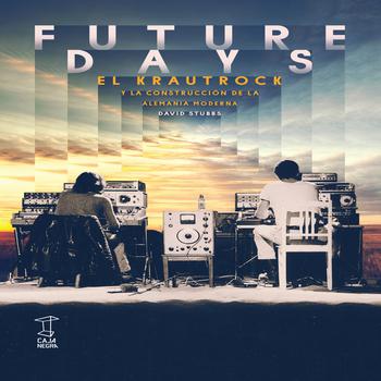 Future Days -El Krautrock y la Construcción de la Alemania Moderna