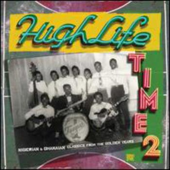 Highlife Time Vol. 2 (Nigerian & Ghanaian Classics...)