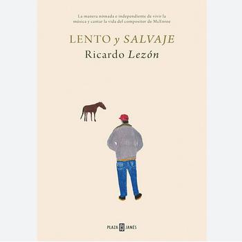 Lento y Salvaje. La Manera Nomada E Independiente de Vivir la Musica y Cantar la Vida El Composit