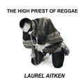 THE HIGH PRIEST OF REGGAE