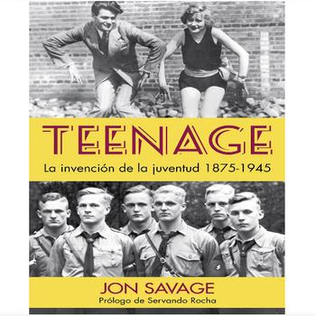Teenage. La Invencion de la Juventud 1875-1945