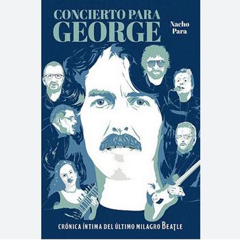Concierto Para George. Crónica íntima del último Milagro Beatle