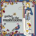 GATHER IN THE MUSHROOMS: THE BRITISH FOLK UNDERGROUND 1969-1975