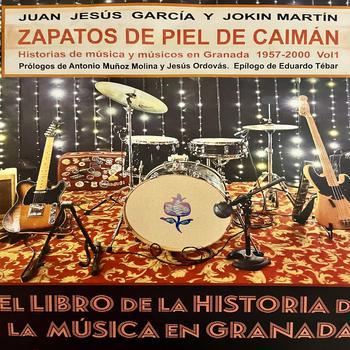 Zapatos de Piel de Caimán / Historias de Música y Músicos en Granada 1957-2000 Vol.1 (Firmado)