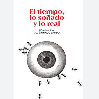 Homenaje a José Ignacio Lapido. El Tiempo, Lo Soñado y Lo Real