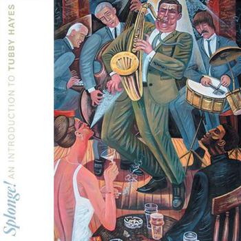 Splonge! An Introduction to Tubby Hayes