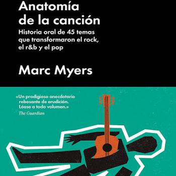 Anatomía de la Canción Historia Oral de 45 Temas Que Transformaron El Rock, El Rnb y El Pop