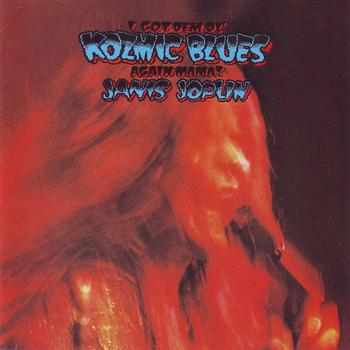 I Got Dem Ol Kozmic Blues Again Mama!