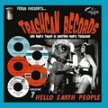TRASHCAN RECORDS 07: HELLO EARTH PEOPLE - EDICIÓN LIMITADA VINILO 10"