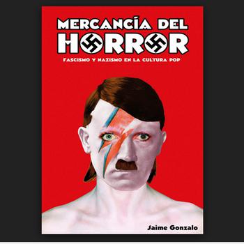 Mercancía del Horror. Fascismo y Nazismo en la Cultura del Pop