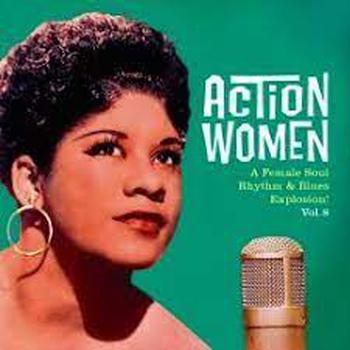 Action Women Vol. 8. A Female Soul Rhythm & Blues Explosion! Vol. 8