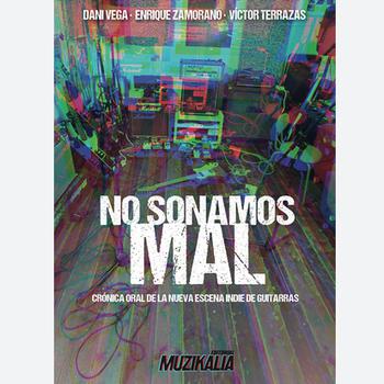 No Sonamos Mal - Crónica Oral de la Nueva Escena Indie de Guitarras