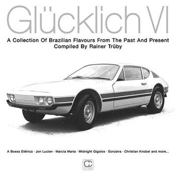 Glücklich Vi (A Collection of Brazilian Flavours From the Past and Present Compiled by Rainer TrüBy)