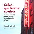 CALLES QUE FUERON  NUESTRAS. EL UNIVERSO MUSICAL DE JARVIS COCKER, RICHARD HAWLEY Y PULP